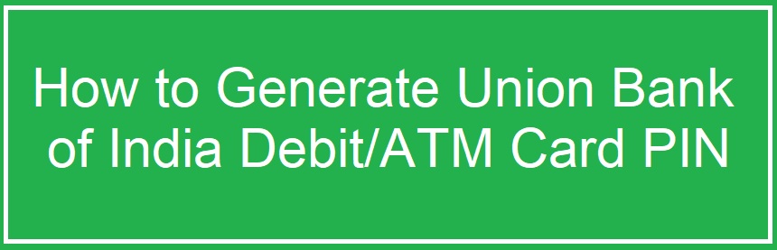 Union Bank of India ATM PIN Generate