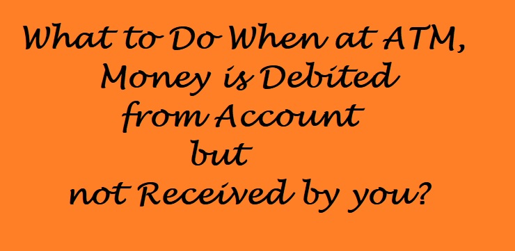 Cash not received at ATM but account debited? What to Do