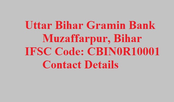 CBIN0R10001: Uttar Bihar Gramin Bank, Central bank of India MUZAFFARPUR IFSC Code, Address and contact details