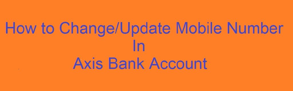 Axis Bank mobile number change