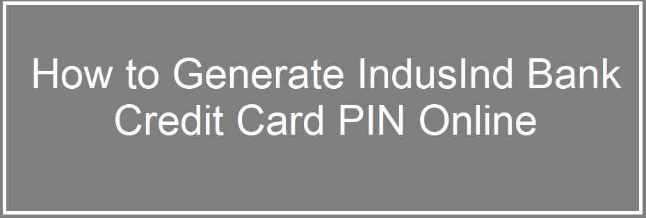 IndusInd Bank credit card PIN generation